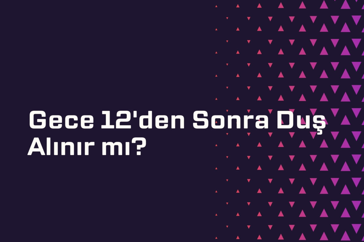 Gece 12'den Sonra Duş Alınır mı