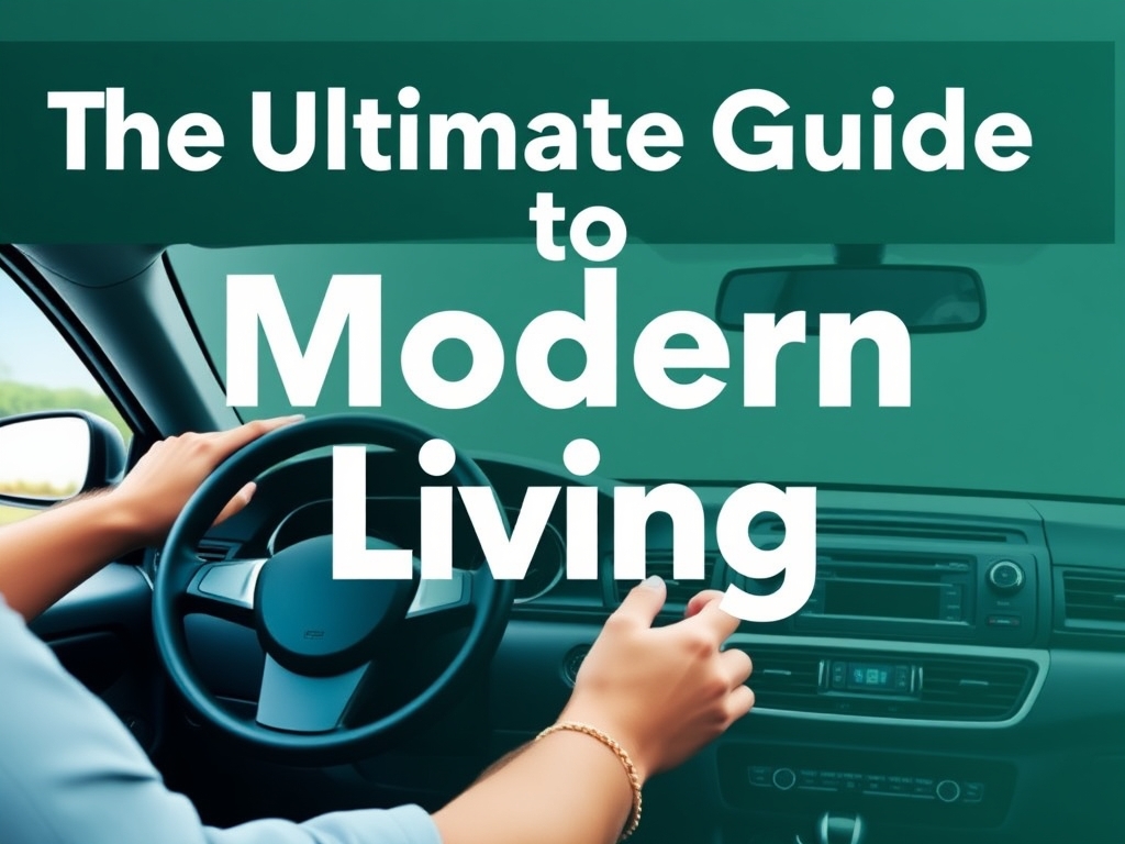 The Ultimate Guide to Modern Living: Essential Tips for Education, Vehicles, Health, and Home Management The Ultimate Guide to Modern Living: Essential Tips for Education, Vehicles, Health, and Home Management